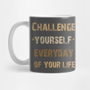 Challenge Yourself Everyday of Your Life Mug